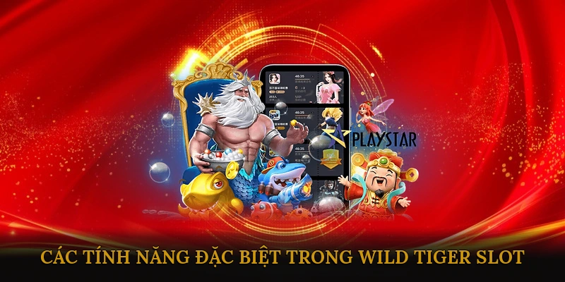 Các Tính Năng Đặc Biệt Trong Wild Tiger Slot