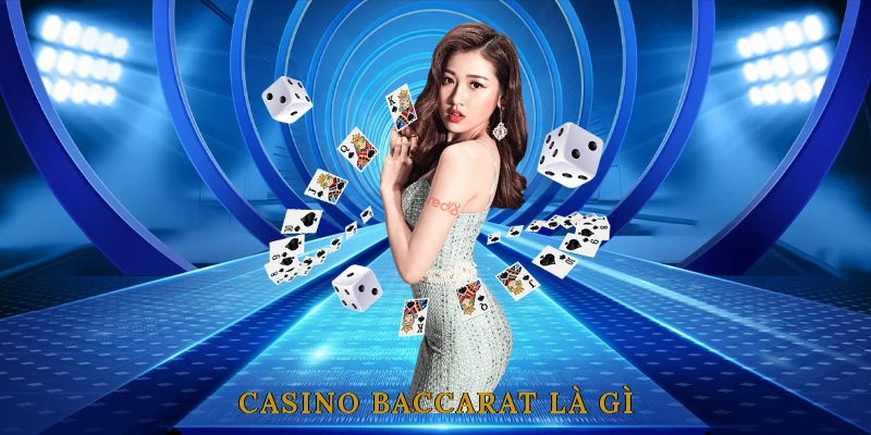 Casino Baccarat là gì? Tổng quan về trò chơi bài hấp dẫn nhất