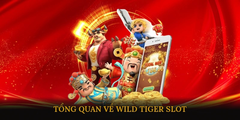 Tổng Quan Về Wild Tiger Slot