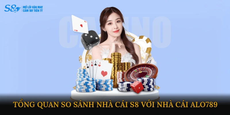 Tổng quan về So sánh nhà cái S8 với nhà cái ALO789